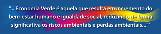 ...Economia Verde é aquela que resulta em incremento do bem-estar humano e igualdade social, reduzindo de forma significativa os riscos ambientais e perdas ambientais...